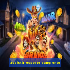 assistir esporte sangrento